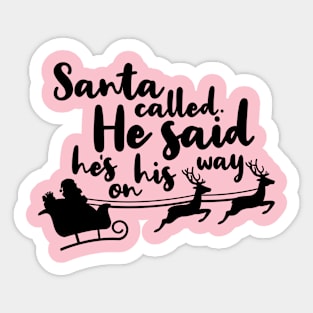 santa called he said hes on his way. Sticker